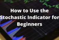 How to Use the Stochastic Indicator for Beginners