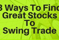 3 Ways To Find Great Stocks To Swing Trade