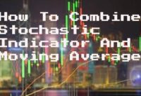 How To Combine Stochastic Indicator And Moving Averages