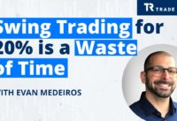 Swing Trading Stocks for a 20% Return is a Waste of Time
