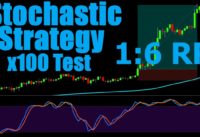 Taking 100 Trades With A 1:6 Risk Reward Ratio Stochastic Strategy