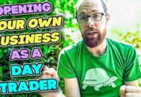 Opening your OWN Business as a Day Trader & Why you should treat day trading like a business!
