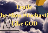 Trade The Slow Stochastic Like God
