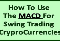 How To Use The MACD For Swing Trading CryptoCurrencies – #647 – Part of 199+ Playlist Videos