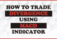 How to Trade Divergence Using MACD Indicator (The Easiest Way to Have a Good Entry)