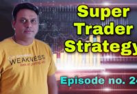 Super Trader Strategy l Episode no. 24 l