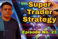 Super Trader Strategy l Episode no. 23 l