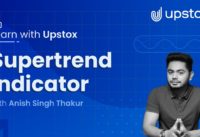 Supertrend indicator | Learn with Upstox ft. Anish Singh Thakur