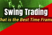 Swing Trading: What's The Best Time Frame