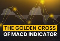 The GOLDEN CROSS Of MACD Indicator