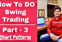 How To Do Swing Trading In Stock Market – Part 3 , Chart Patterns Explained