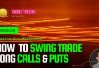 Options Trading 101: How to Swing Trade Long Calls and Long Puts
