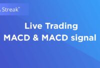 Streak | MACD and MACD Signal – Live Trading