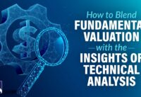 How to Blend Fundamental Valuation with the Insights of Technical Analysis | VectorVest