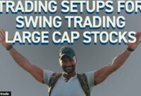 Trading Setups for Swing Trading Large Cap Stocks