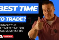 Find Out The BEST Time to Trade for Maximum Profits! [MUST WATCH]