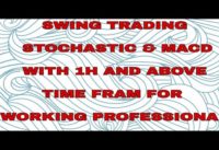 SWING TRADING STOCHASTIC & MACD WITH 1H AND ABOVE TIME FRAM FOR WORKING PROFESSIONAL