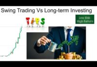 Swing Trading Vs Long-term Investing | Why swing trading is better than long-term investing?
